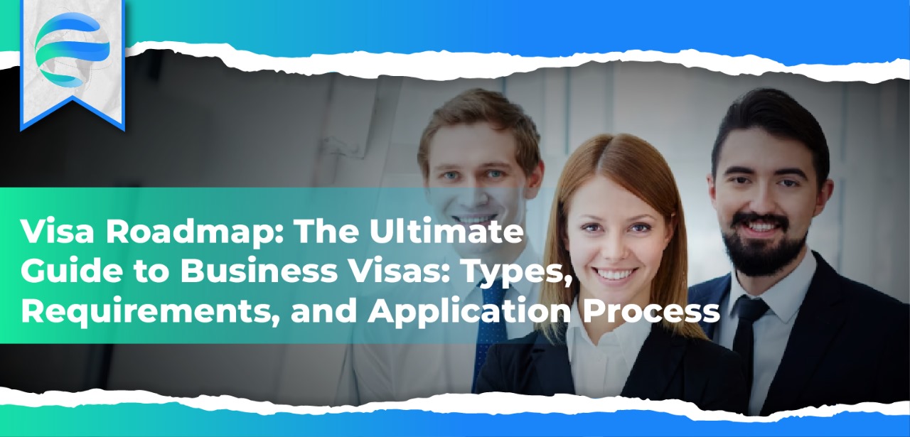 The Ultimate Guide to Business Visas: Types, Requirements, and Application Process